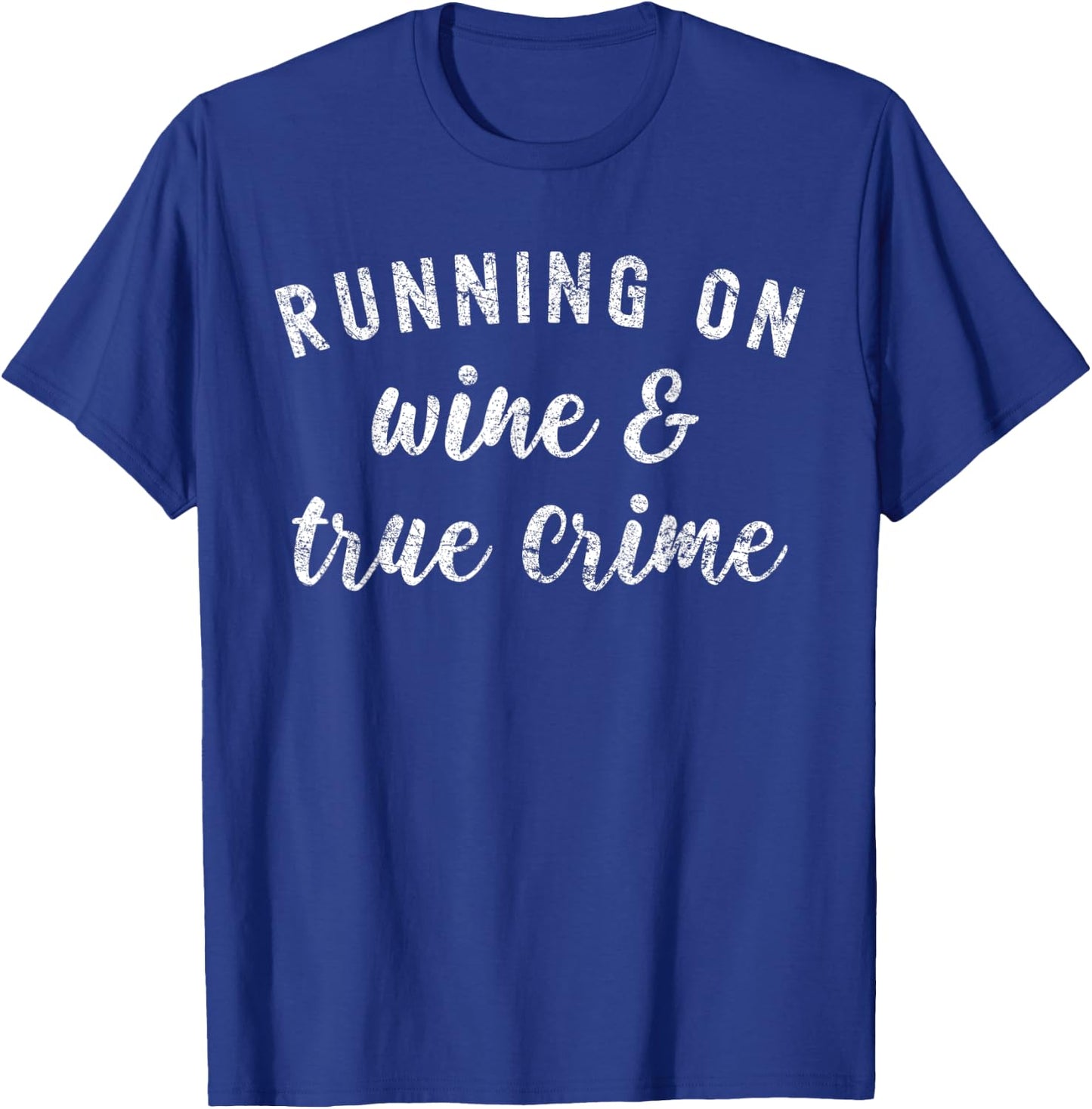 Funny True Crime Lover Running on Wine and True Crime T-Shirt - T-Shirt | Royal