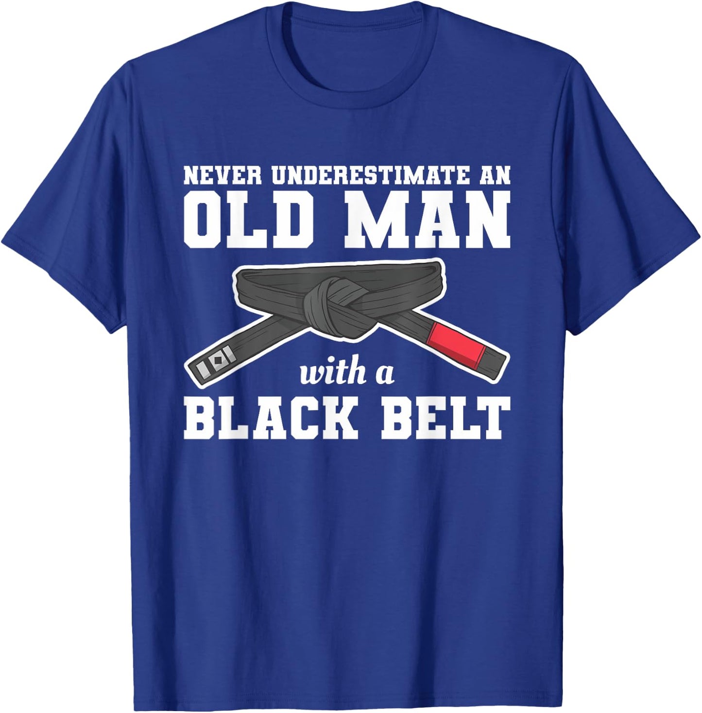 Never Underestimate An Old Man With A Black Belt T-Shirt - T-Shirt | Royal