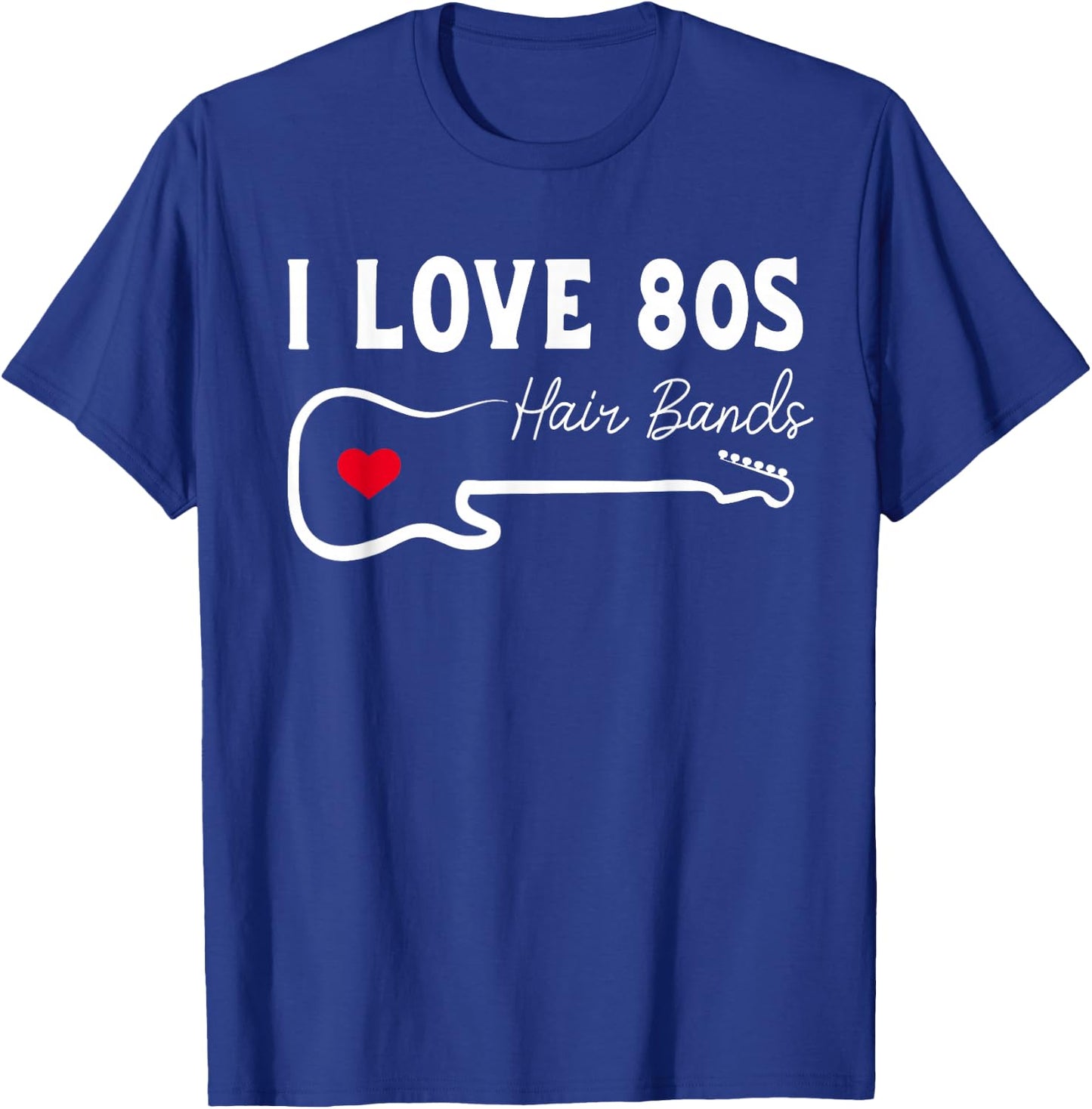 I Love 80s Hair Bands Shirt Funny Rock Band Party T-Shirt - T-Shirt | Royal