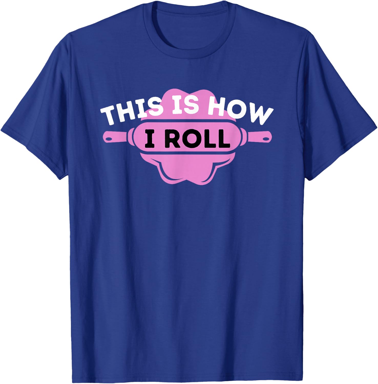 This Is How I Roll - Funny Cupcake Baker Pastry Baking T-Shirt - T-Shirt | Royal
