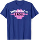This Is How I Roll - Funny Cupcake Baker Pastry Baking T-Shirt - T-Shirt | Royal