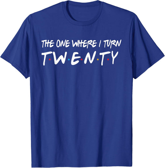 The One Where I Turn Twenty 20 Years Old 20th Birthday T-Shirt - T-Shirt | Royal