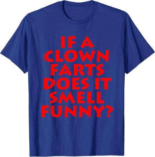 If A Clown Farts Does It Smell Funny? Farting Jokes Gift Men T-Shirt - T-Shirt | Royal