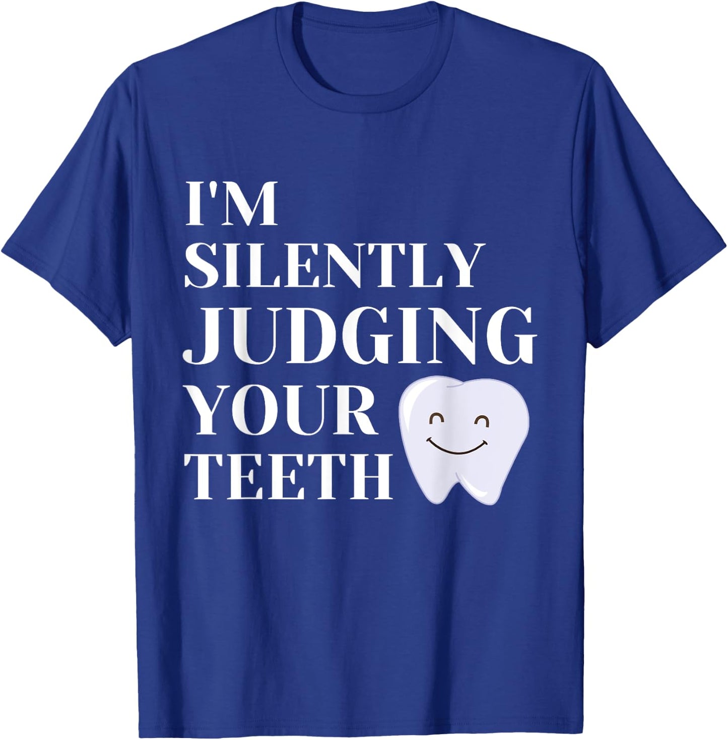 I'm Silently Judging Your Teeth For Dentist Dental Surgeon T-Shirt - T-Shirt | Royal