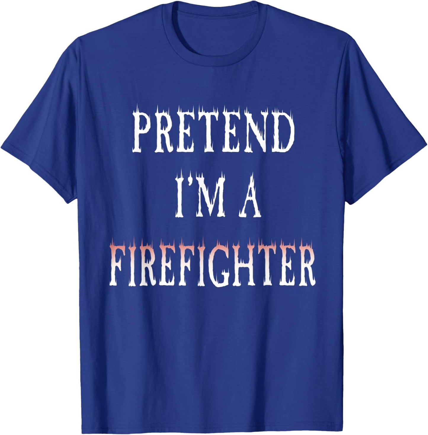 Pretend I'm A Firefighter Costume Funny Halloween Party T-Shirt - T-Shirt | Royal