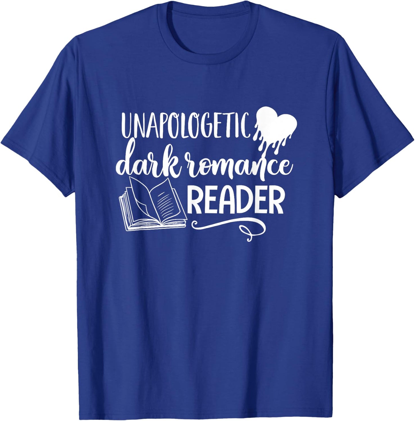 Unapologetic Dark Romance Reader Smut Book Bookish Bookworm T-Shirt - T-Shirt | Royal