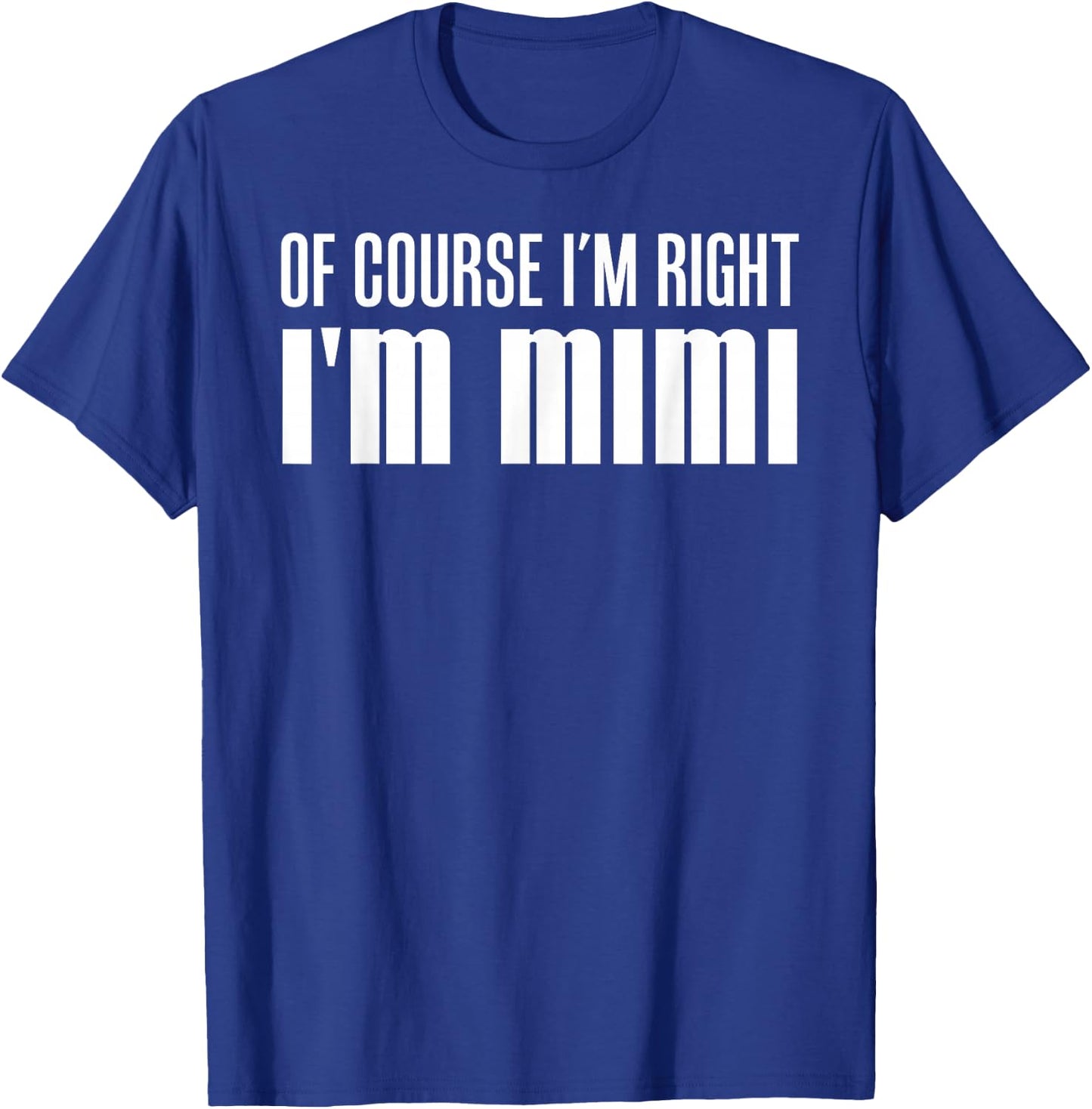 Of Course I'm Right I'm Mimi Stubborn Grandmother T-Shirt - T-Shirt | Royal