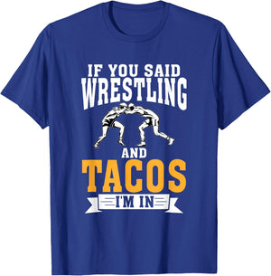 If you said Wrestling and Tacos im in Sport Coach Wrestling T-Shirt - T-Shirt | Royal