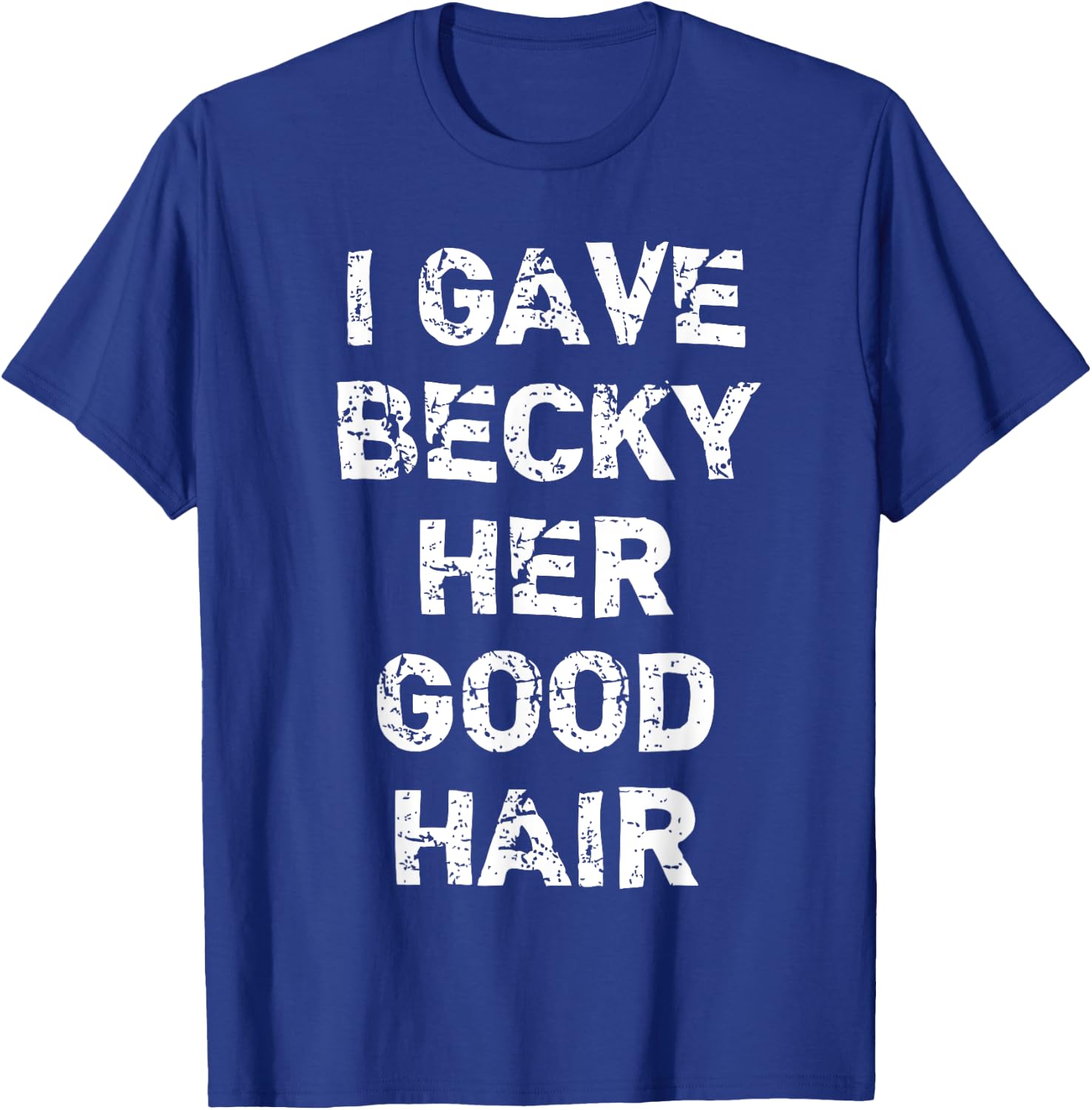"I Gave Becky Her Good Hair" Funny Hairdresser T-Shirt - T-Shirt | Royal