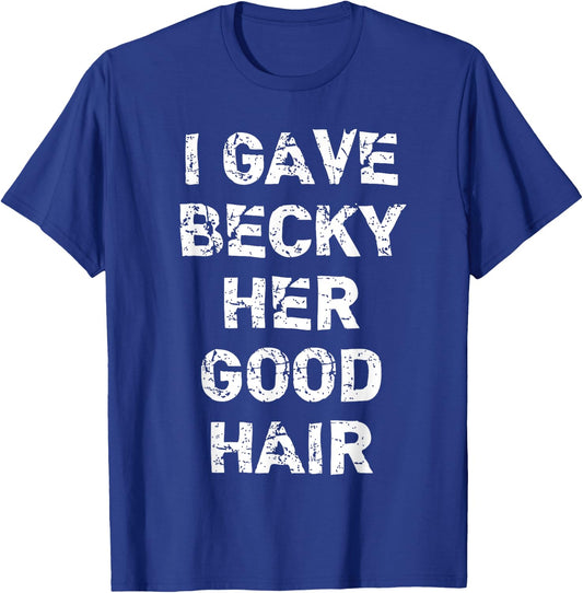 "I Gave Becky Her Good Hair" Funny Hairdresser T-Shirt - T-Shirt | Royal