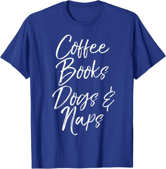 Coffee Books Dogs & Naps Shirt Funny Cute Reading Caffeine T-Shirt - T-Shirt | Royal