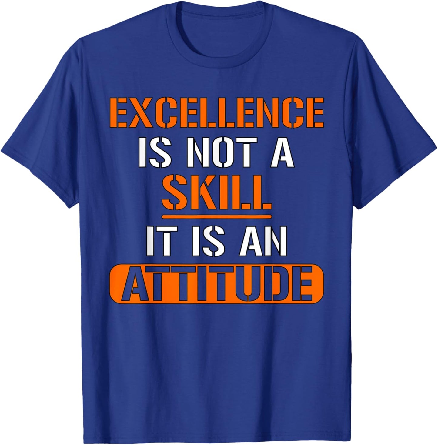 Funny Employee - Excellence Is Not A Skill It Is An Attitude T-Shirt - T-Shirt | Royal