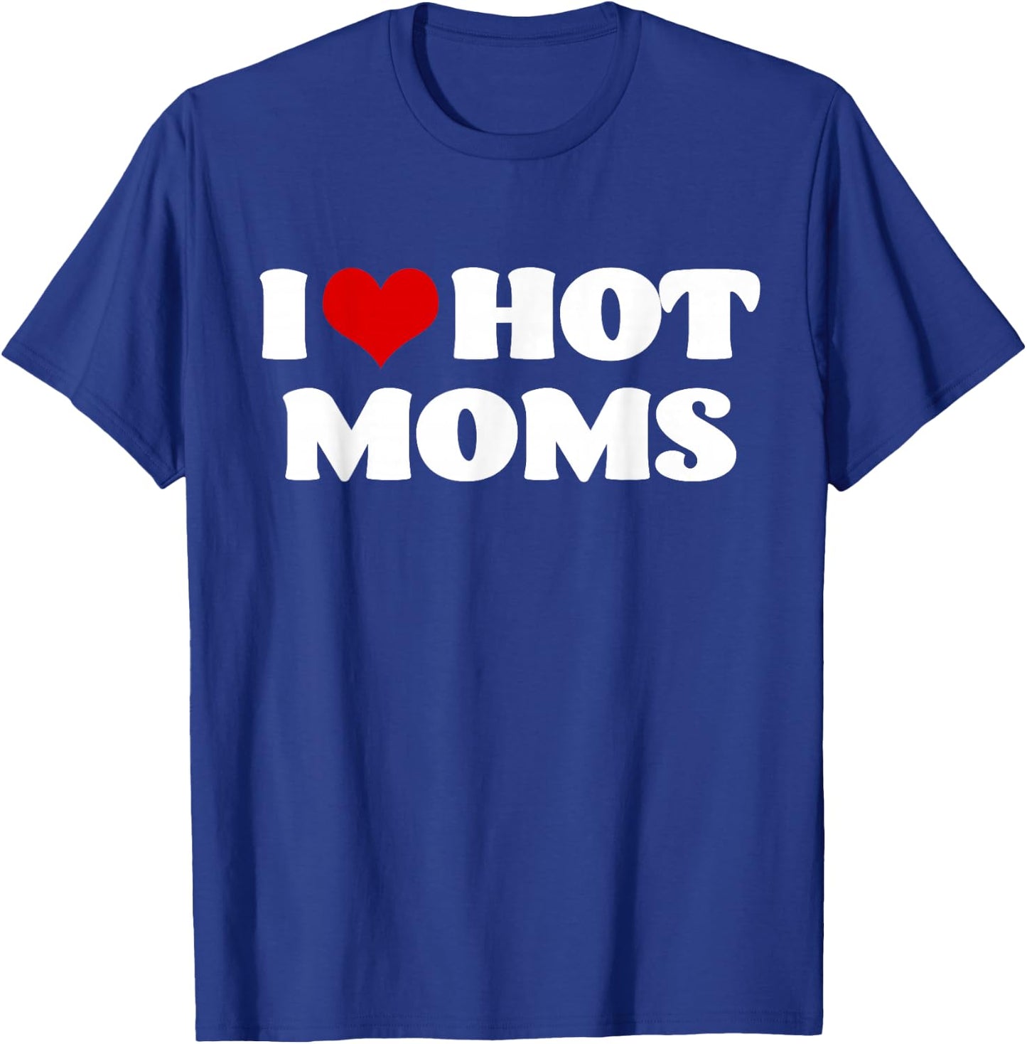 I Love Hot Moms Red Heart Hot Mother Shirts T-Shirt - T-Shirt | Royal