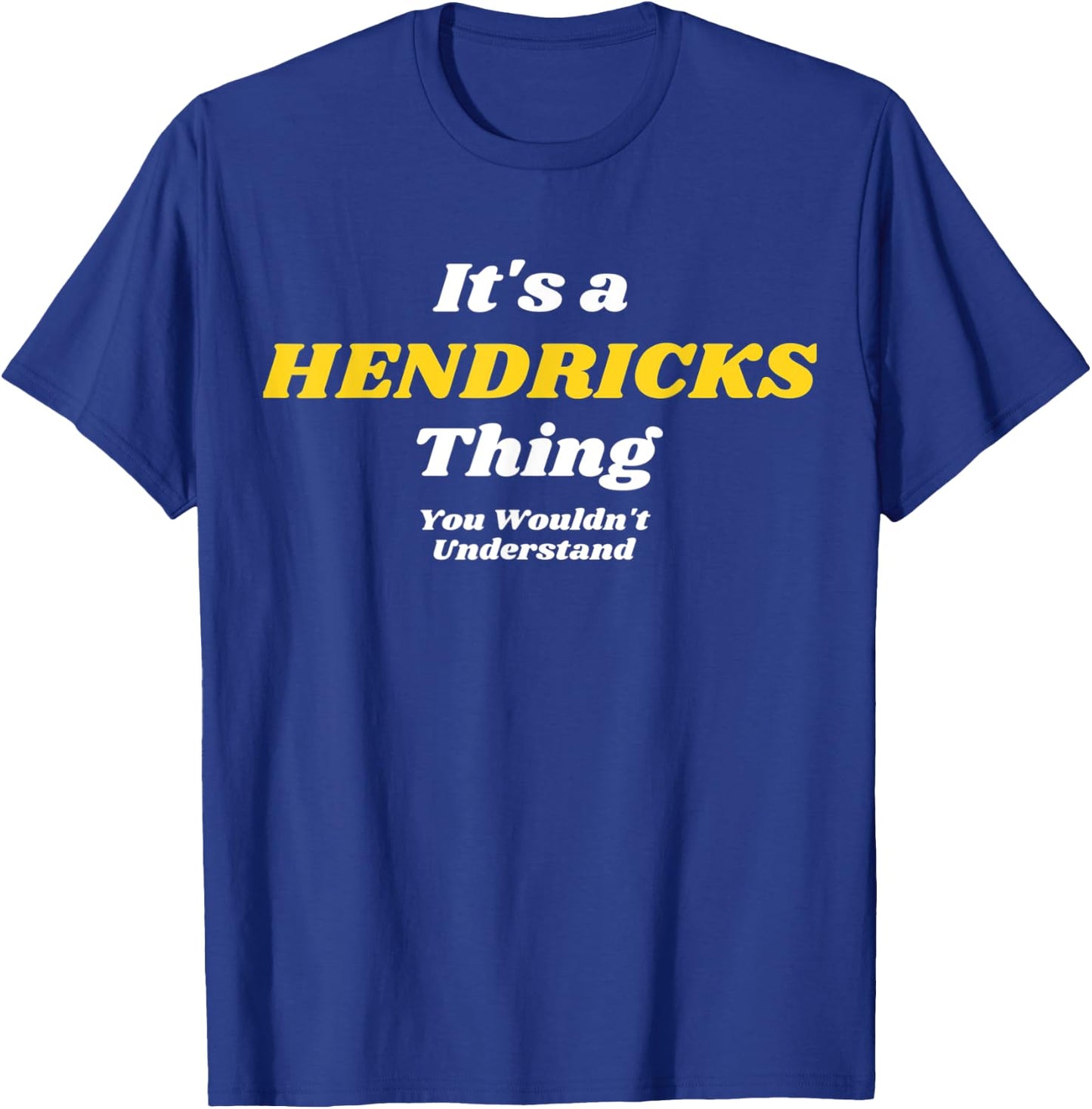 IT'S A HENDRICKS THING YOU WOULDN’T UNDERSTAND | Family T-Shirt - T-Shirt | Royal