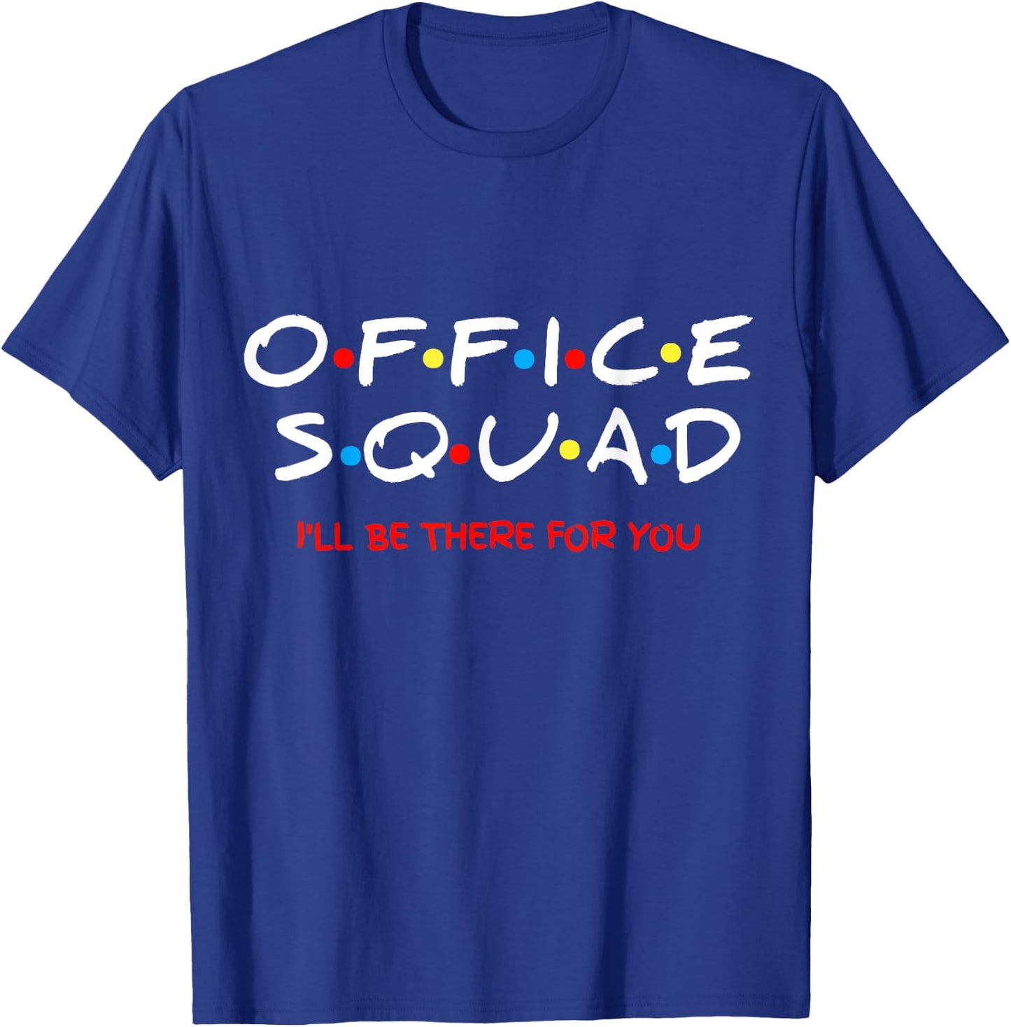 Office Squad I Will Be There For You T-Shirt - T-Shirt | Royal