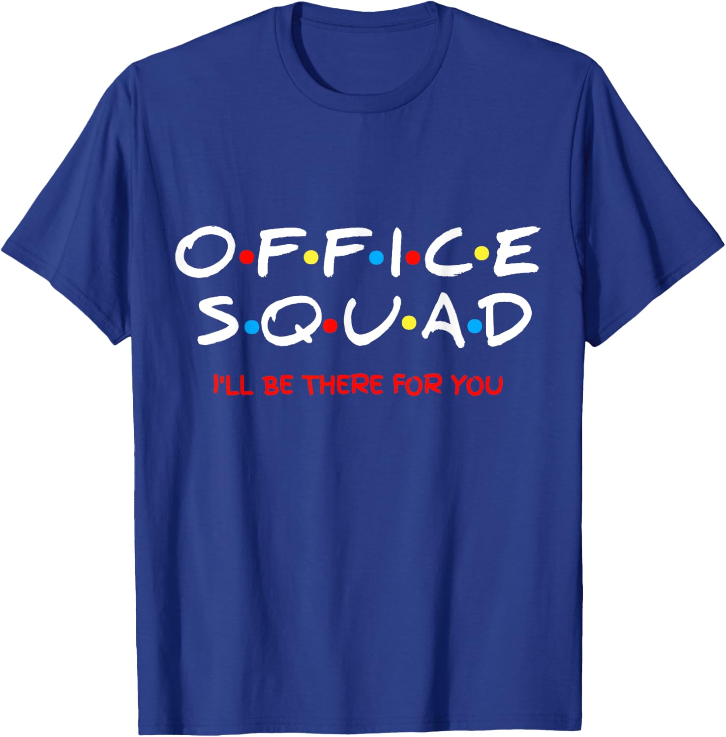 Office Squad I Will Be There For You T-Shirt - T-Shirt | Royal