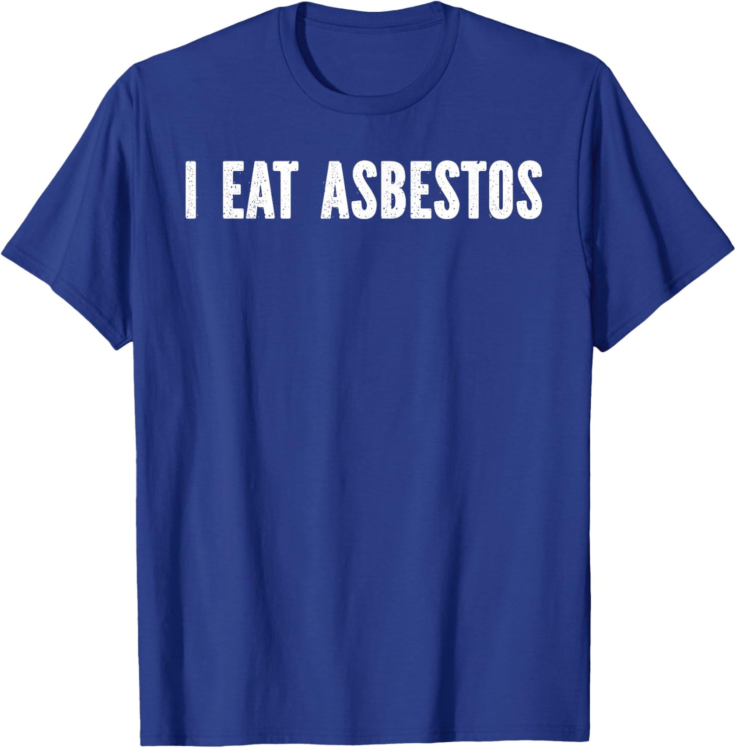 I Eat Asbestos -Adults , Black, Small T-Shirt - T-Shirt | Royal