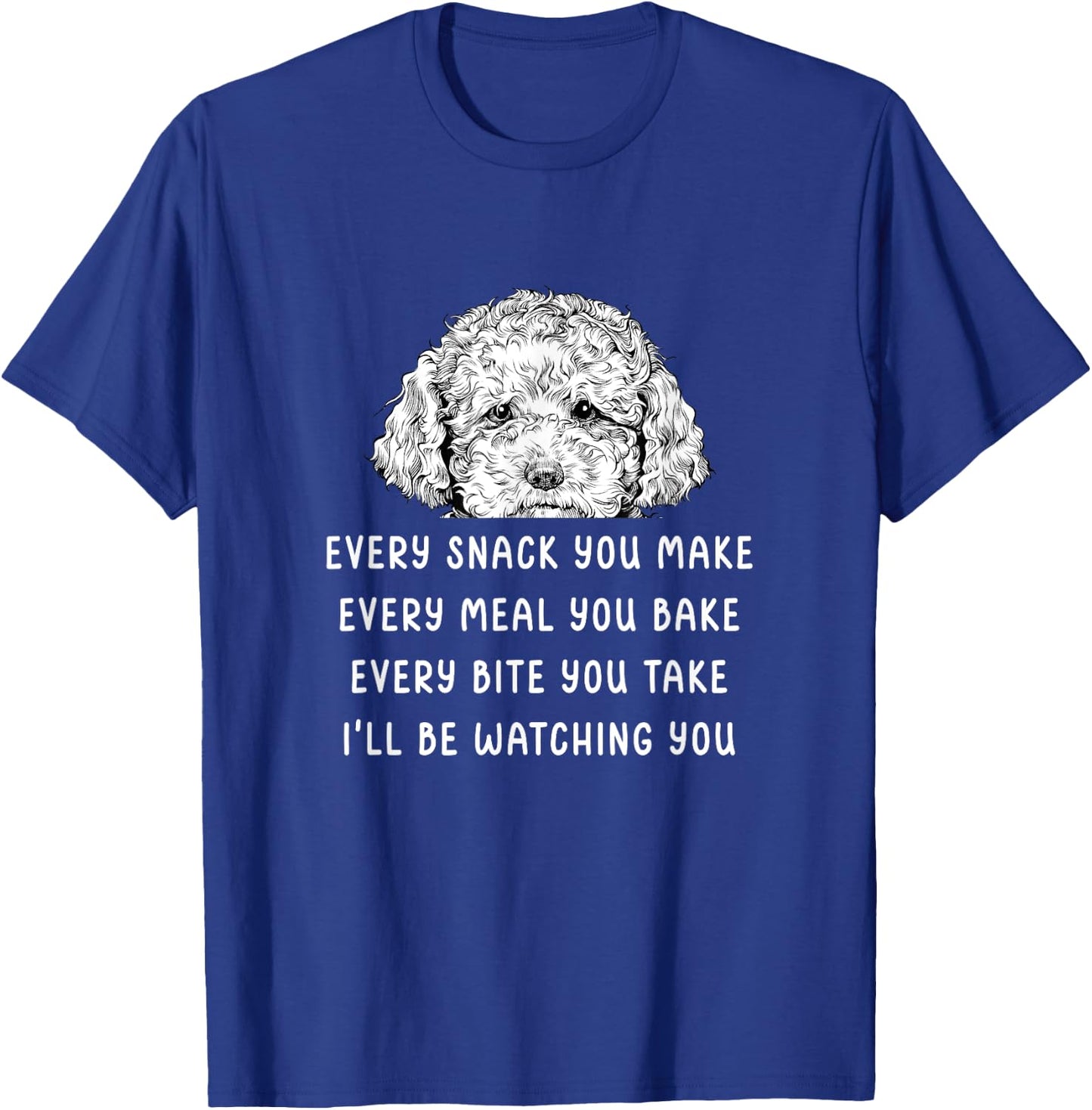 Every snack you make Every meal you bake Cavapoo T-Shirt - T-Shirt | Royal