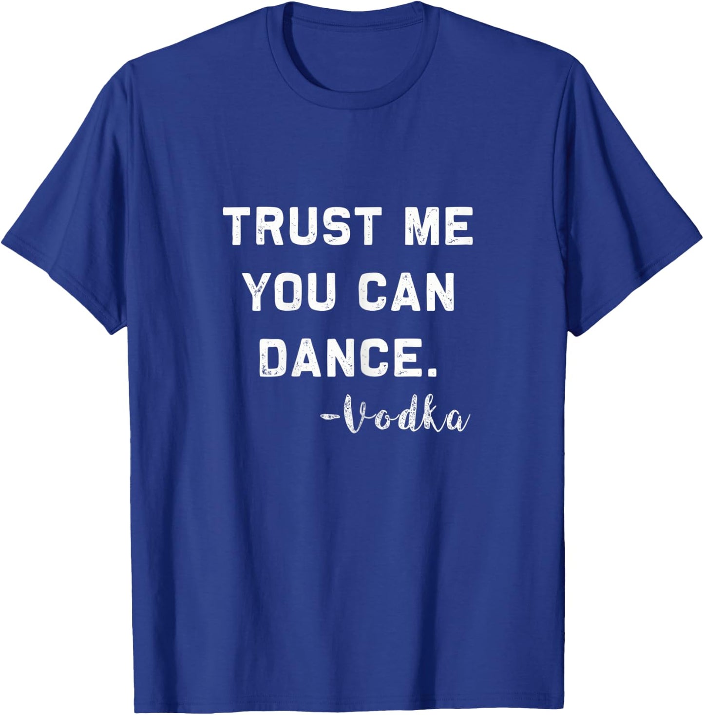 Trust me you can Dance - Vodka | Funny drinking Shirt T-Shirt - T-Shirt | Royal