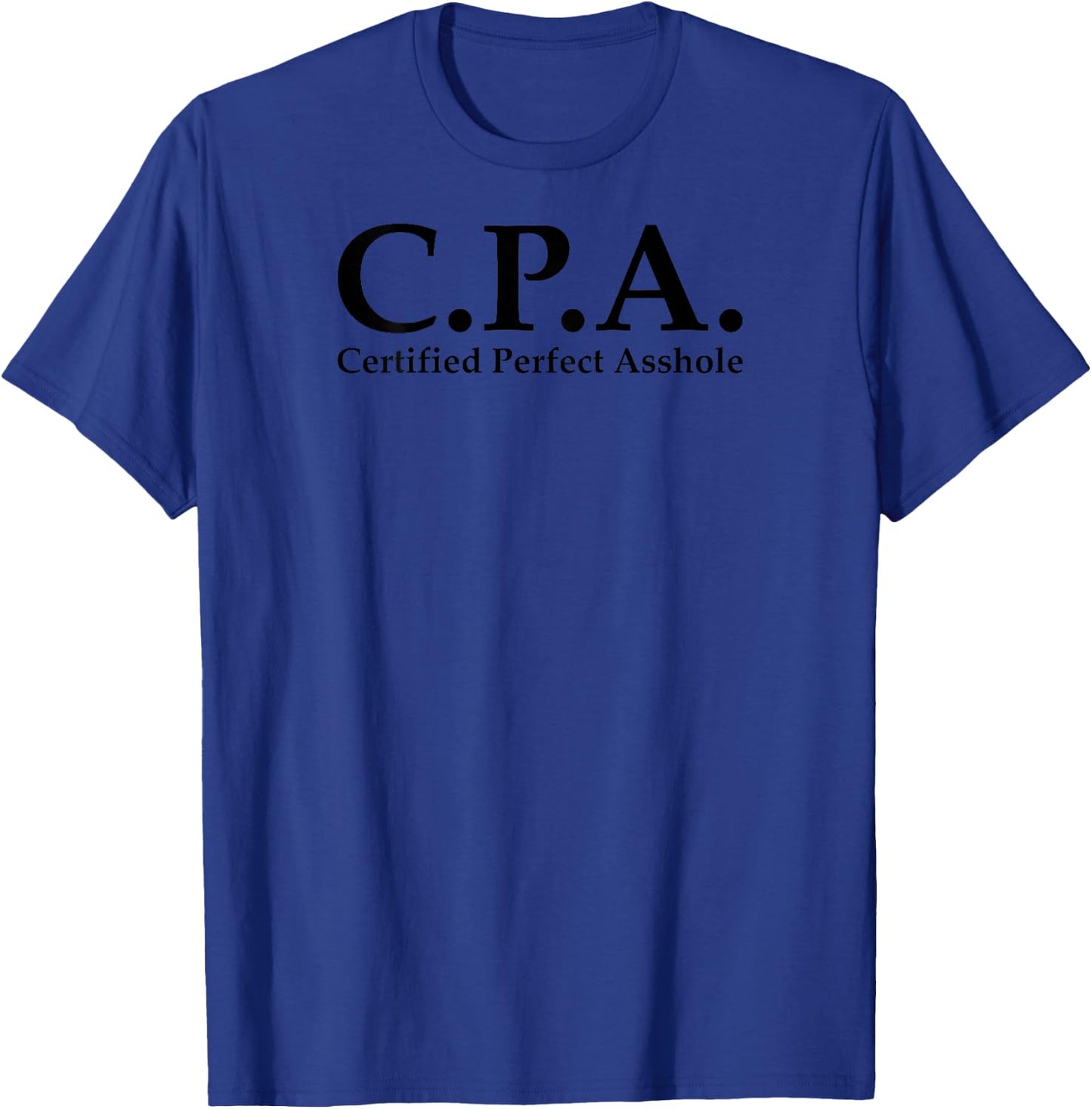 BACK PRINT C.P.A. Certified Perfect Asshole CPA Accountant T-Shirt - T-Shirt | Royal