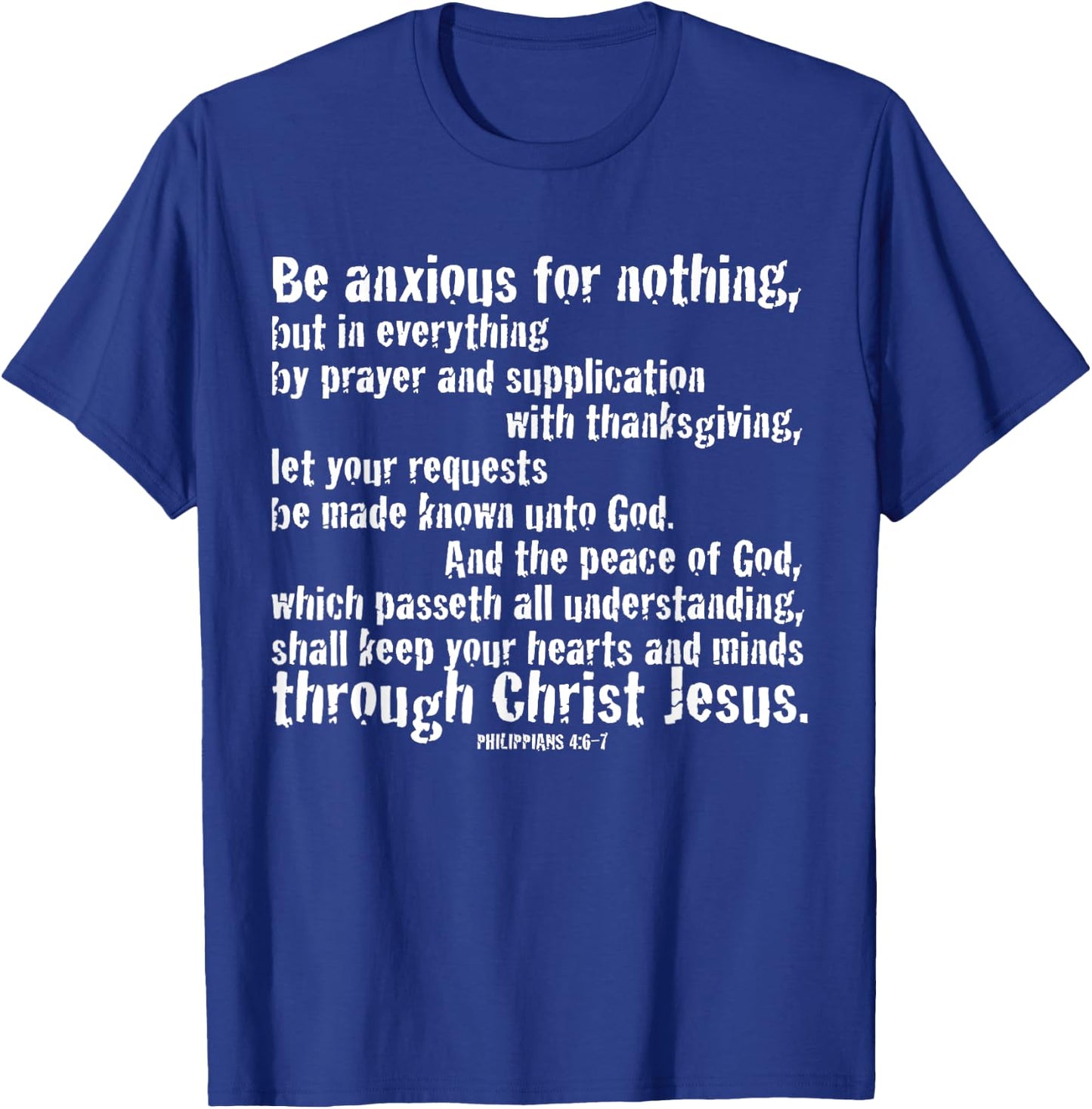 BE ANXIOUS FOR NOTHING. Philippians 4:6-7 T-Shirt - T-Shirt | Royal
