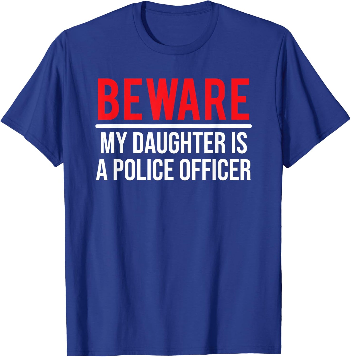 Beware My Daughter Is A Police Officer Funny Cop T-Shirt - T-Shirt | Royal