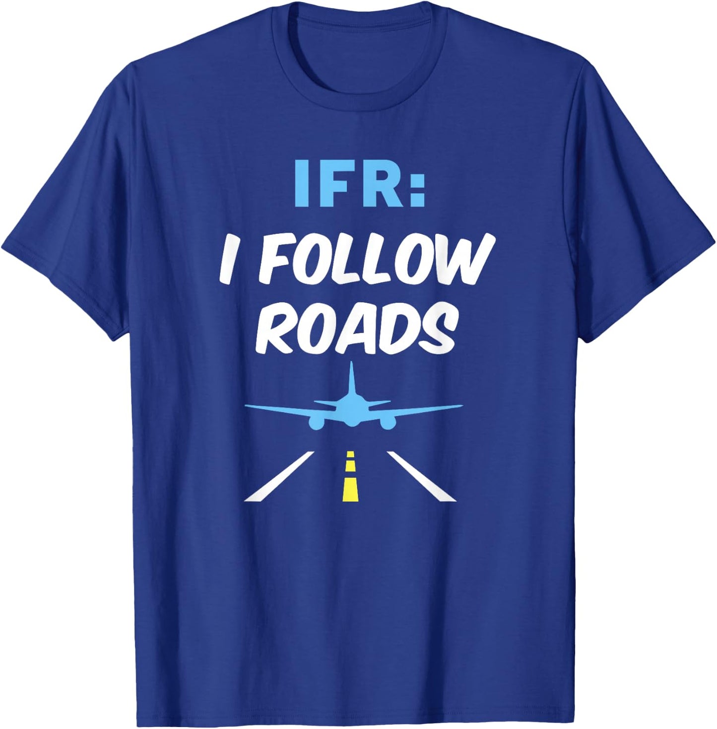 IFR I Follow Roads Aviation Day Funny Pilot Airplane T-Shirt - T-Shirt | Royal