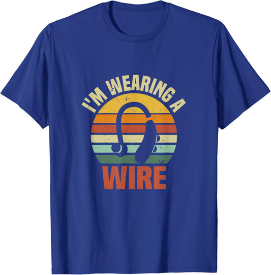 I'm Wearing A Wire | Funny Hard of Hearing Aids Joke T-Shirt - T-Shirt | Royal