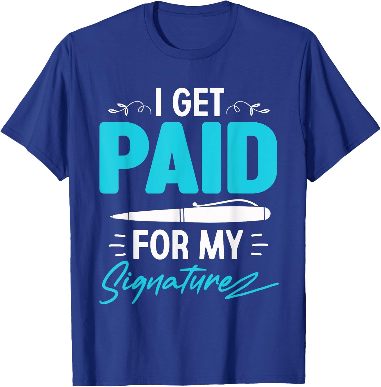 I Get Paid For My Signature - Notary Lawyer T-Shirt - T-Shirt | Royal