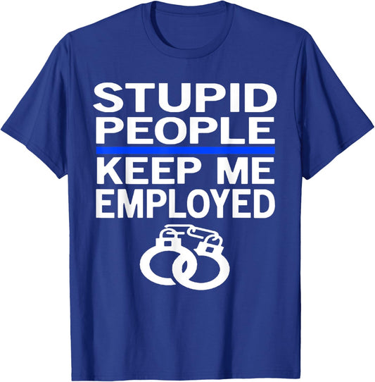 Stupid People Funny Police Officer Law Enforcement Cop Gift T-Shirt - T-Shirt | Royal