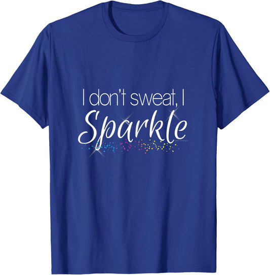 I Dont Sweat I Sparkle Funny Workout Gym Fitness T-Shirt - T-Shirt | Royal