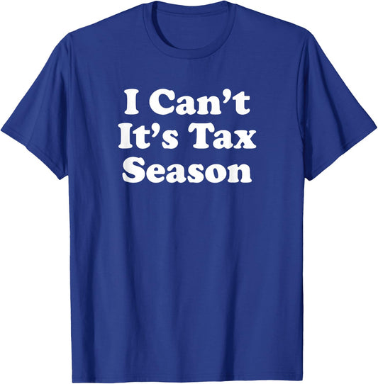 I Can't It's Tax Season T-Shirt - T-Shirt | Royal