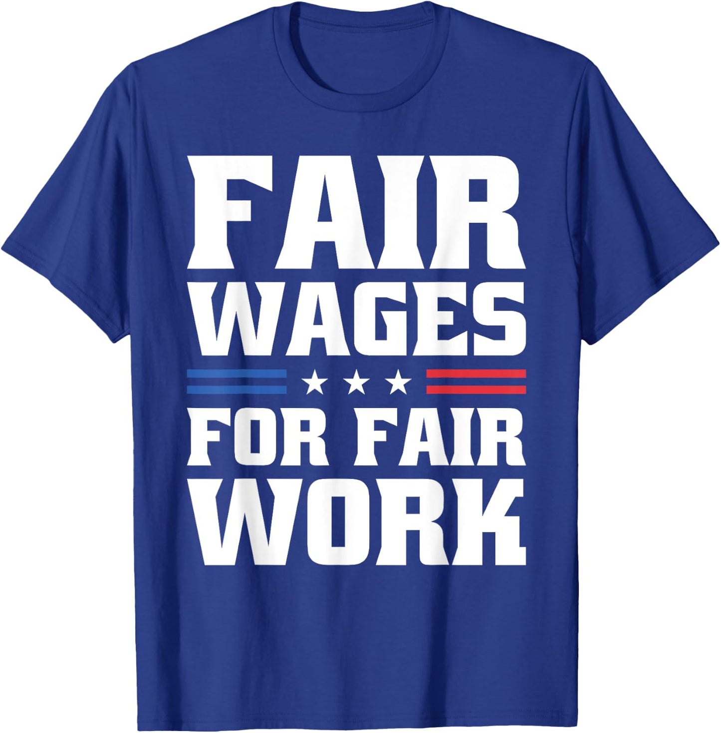 Fair Wages For Fair Work For Pro Labor Union Workers T-Shirt - T-Shirt | Royal