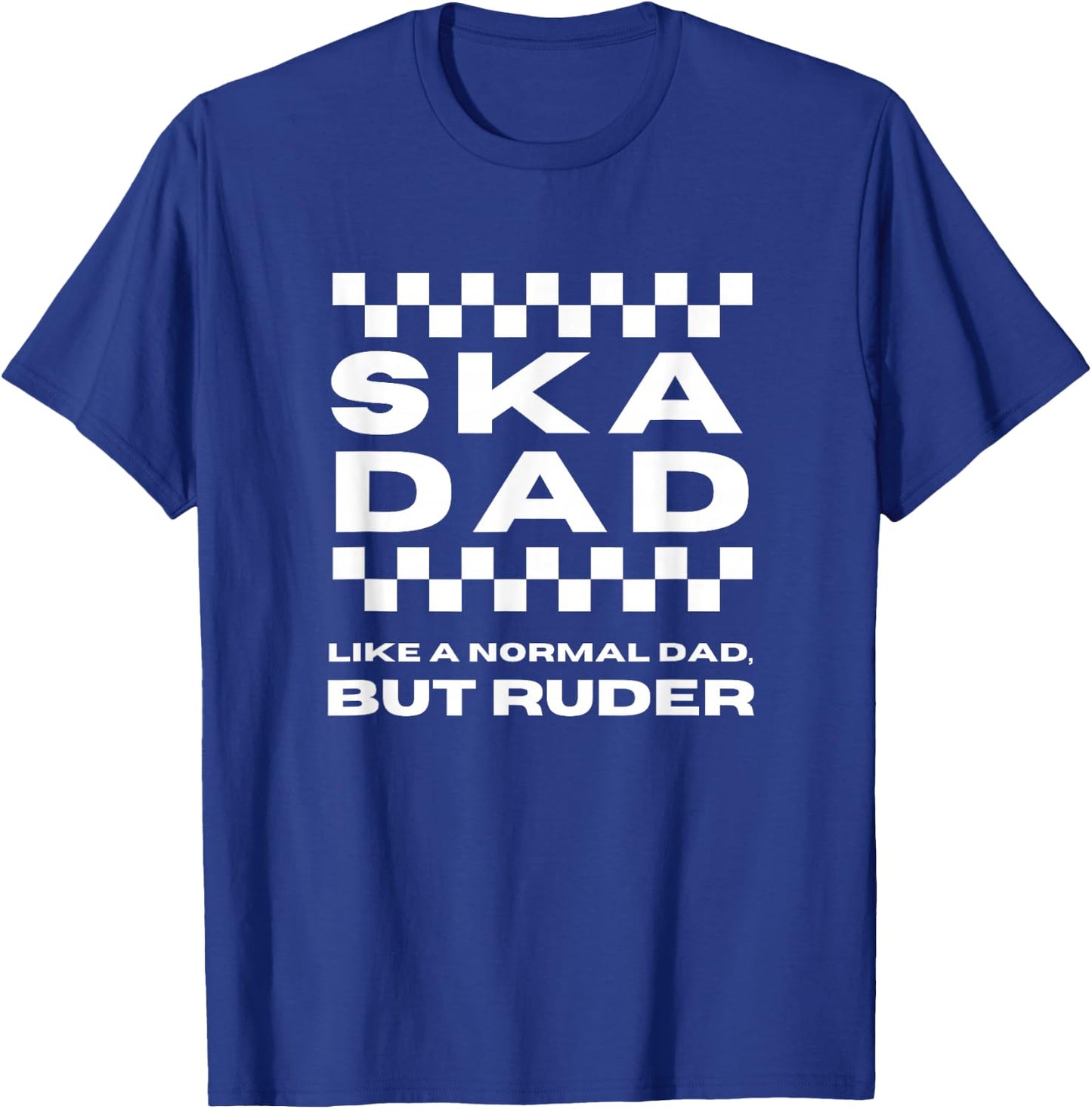 Ska Music Ska Dad Like a Normal Dad, But Ruder T-Shirt - T-Shirt | Royal