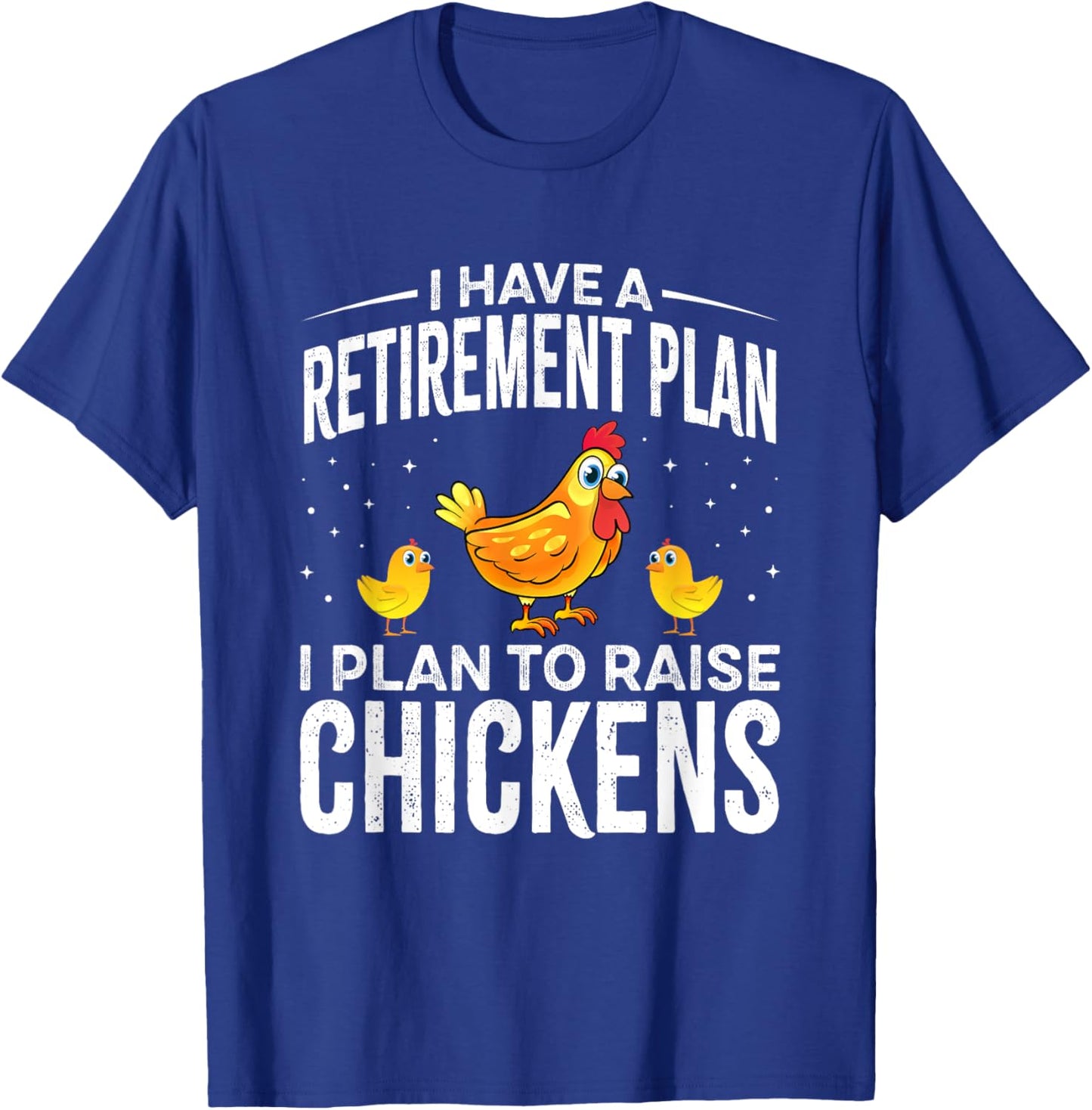 I have a Retirement Plan I Plan to Raise Chickens T-Shirt - T-Shirt | Royal