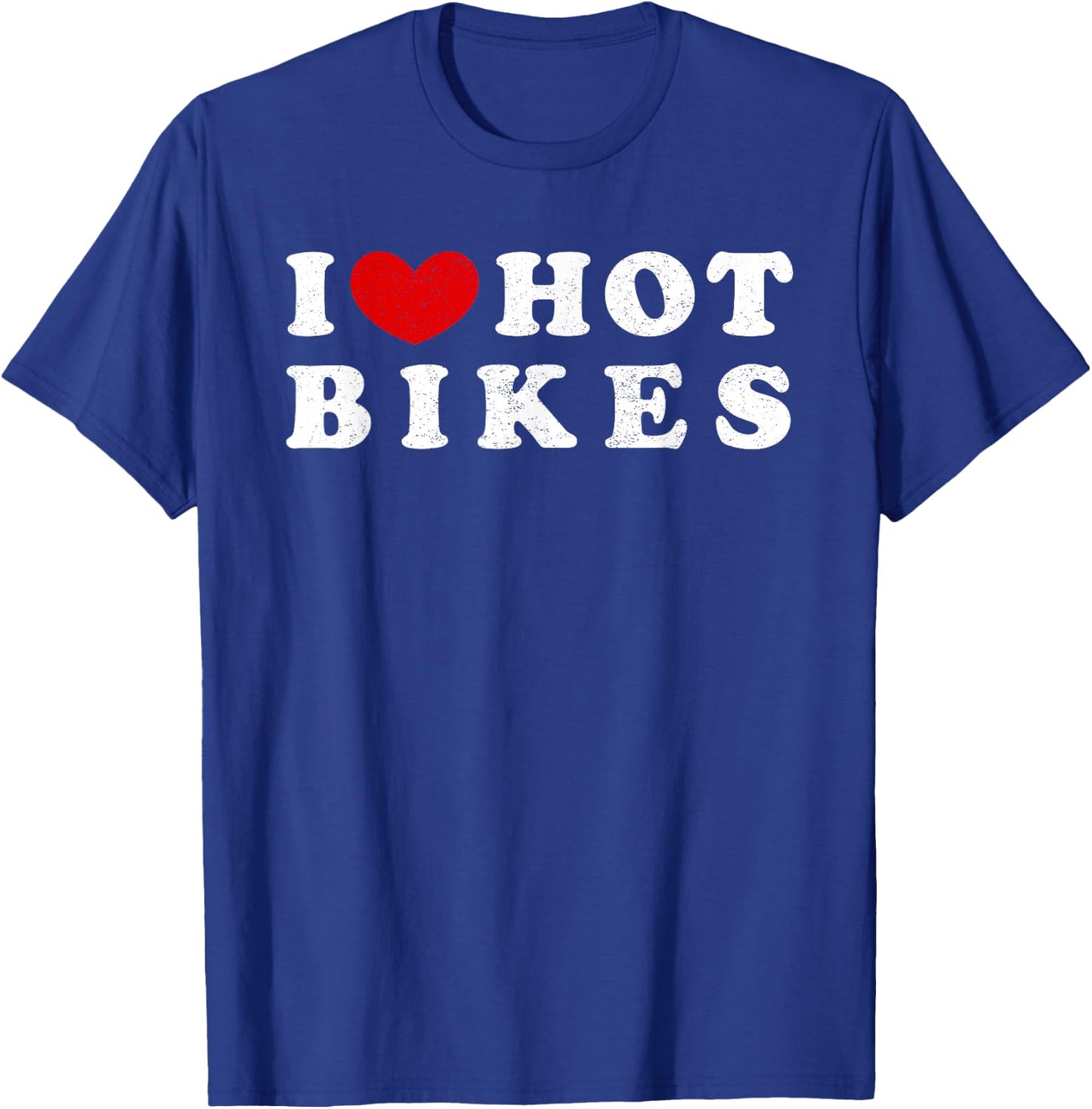 I Love Hot Bikes, I Love Hot Bikes T-Shirt - T-Shirt | Royal