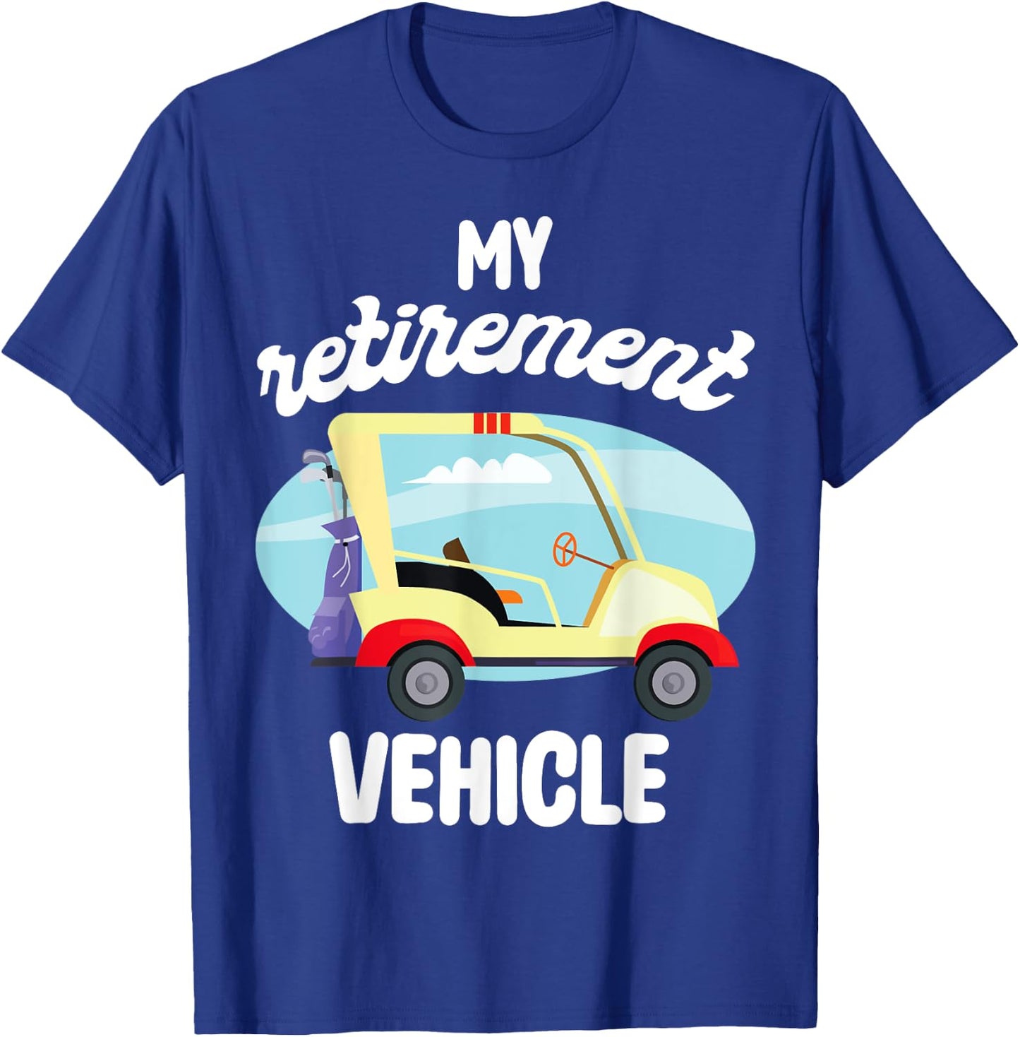 My Retirement Vehicle Golf Lover Retired Plan Golf Cart T-Shirt - T-Shirt | Royal