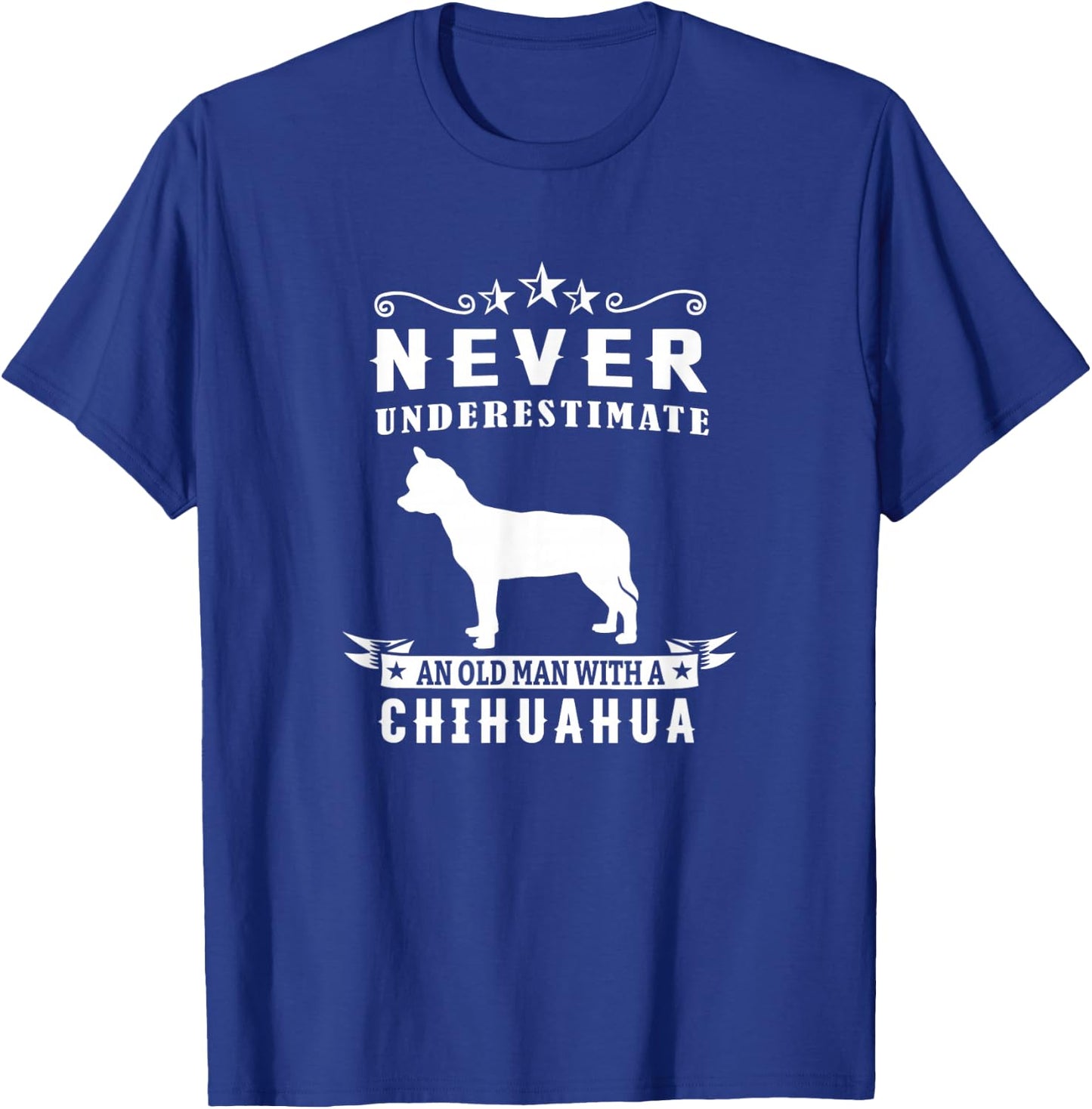 Never Underestimate An Old Man With A Chihuahua Dog Lover T-Shirt - T-Shirt | Royal