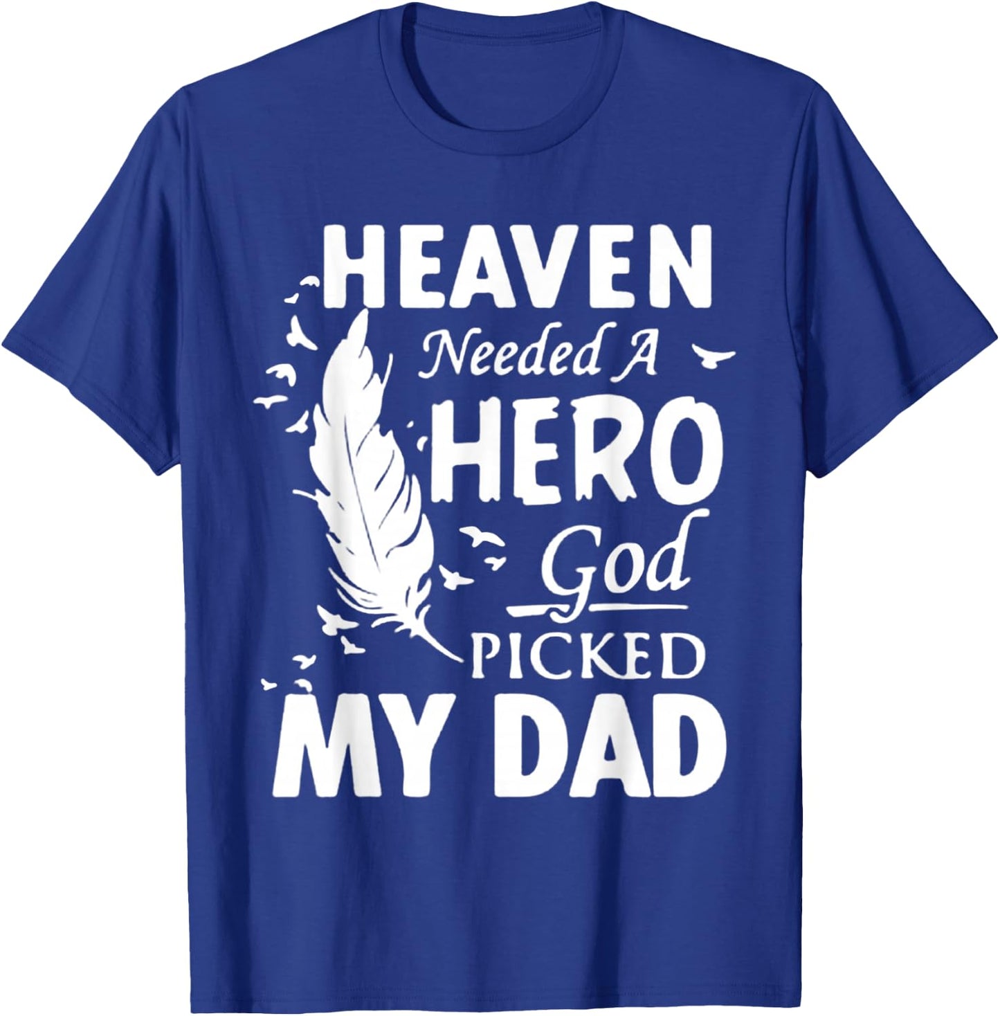Heaven Needed a Hero God Picked My Dad Loss Dad in Heaven T-Shirt - T-Shirt | Royal