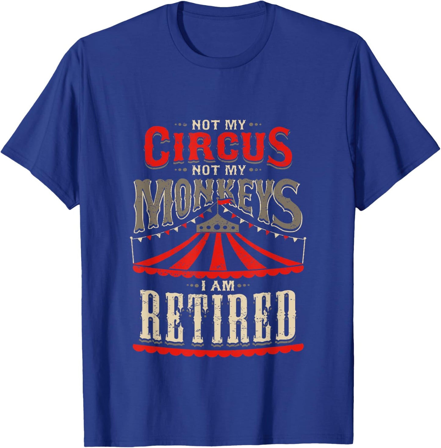 Not My Circus Not My Monkeys I'm Retired Vintage Retirement T-Shirt - T-Shirt | Royal
