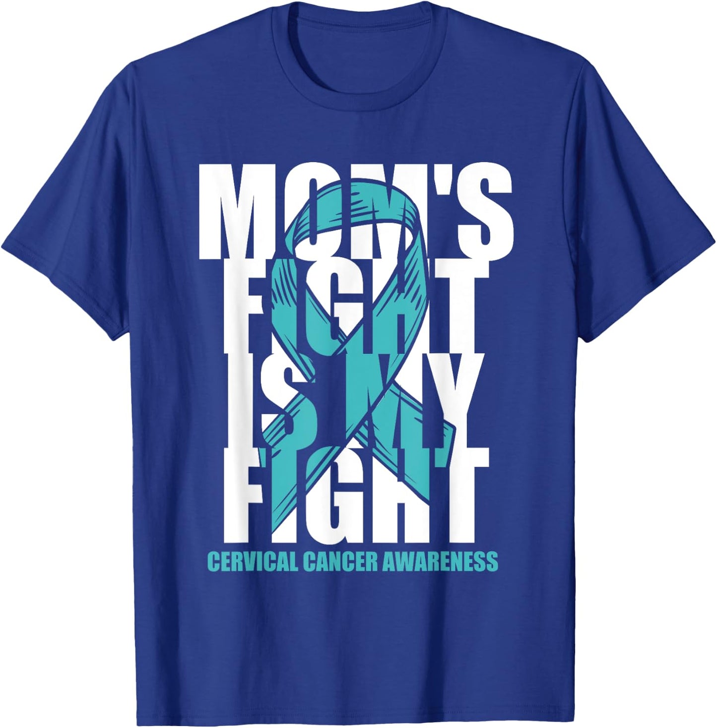 Cervical Cancer Awareness Month Teal Ribbon Mom's Fight Gift T-Shirt - T-Shirt | Royal