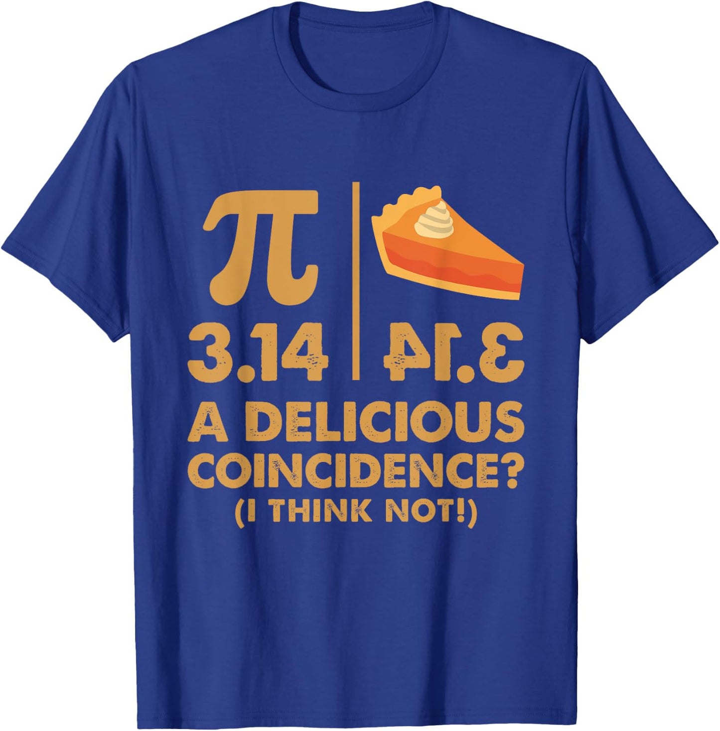 Pi Day 3.14 Delicious Coincidence Funny Math Nerd Dad Joke T-Shirt - T-Shirt | Royal