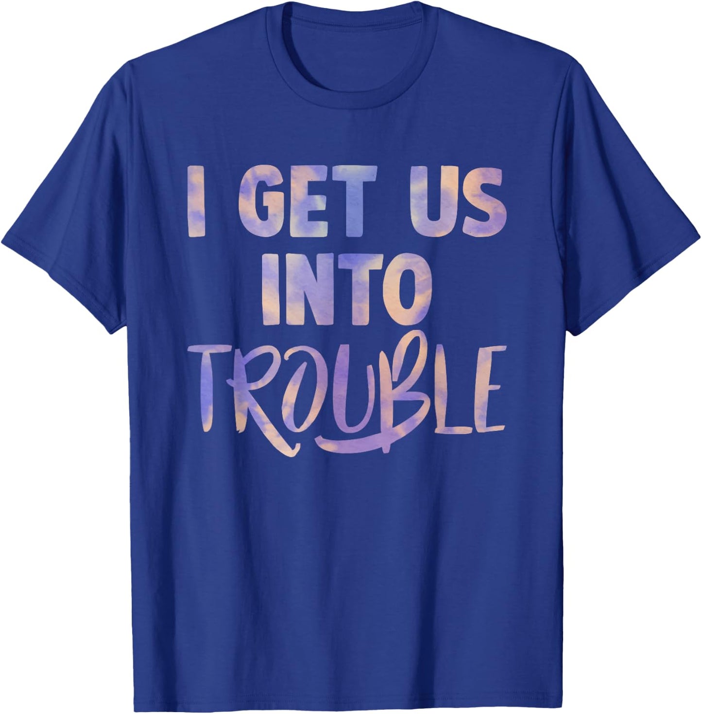 I Get Us Into Out of Trouble Set Matching Couples Women Men T-Shirt - T-Shirt | Royal