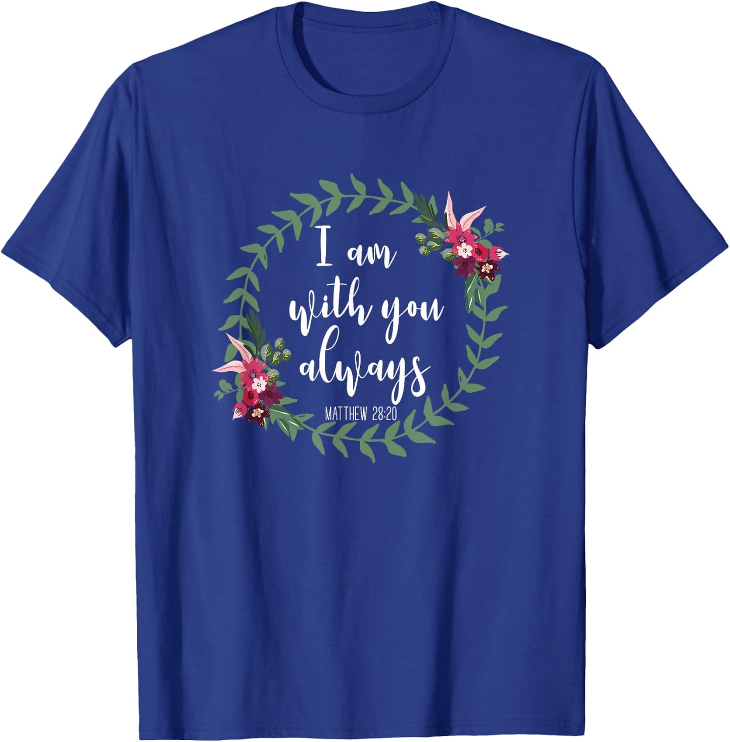 I Am With You Always - Christian Bible Verse Slogan T-Shirt - T-Shirt | Royal