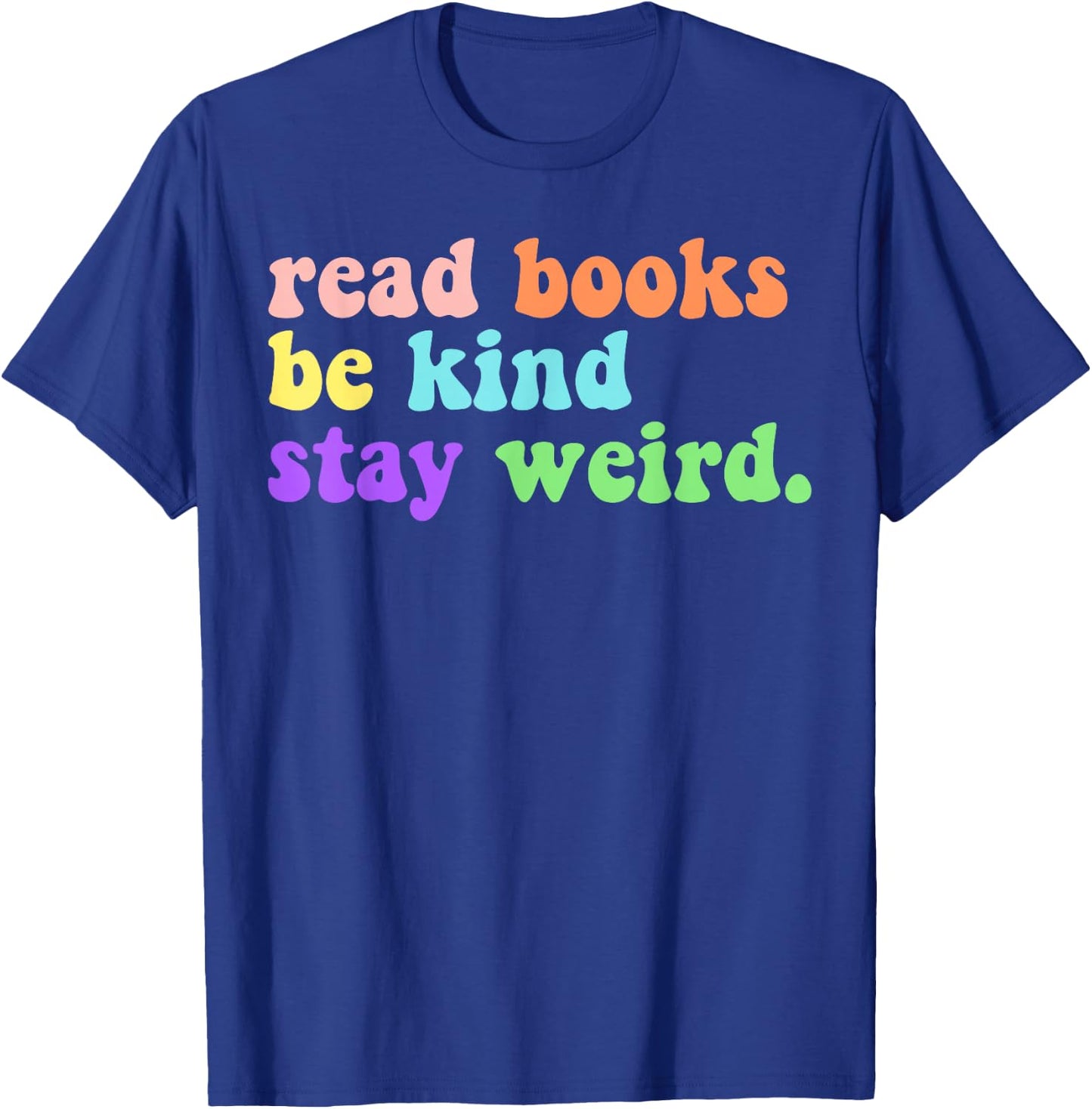 Read Books Be Kind Stay Weird Funny Book Lover Groovy T-Shirt - T-Shirt | Royal
