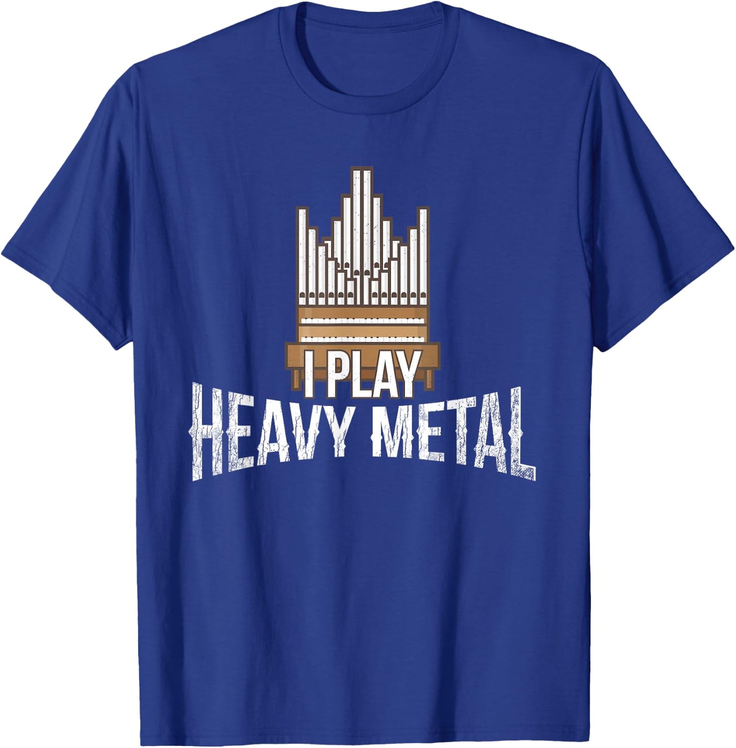 I Play Heavy Metal - Church Organist Pipe Organ Player T-Shirt - T-Shirt | Royal