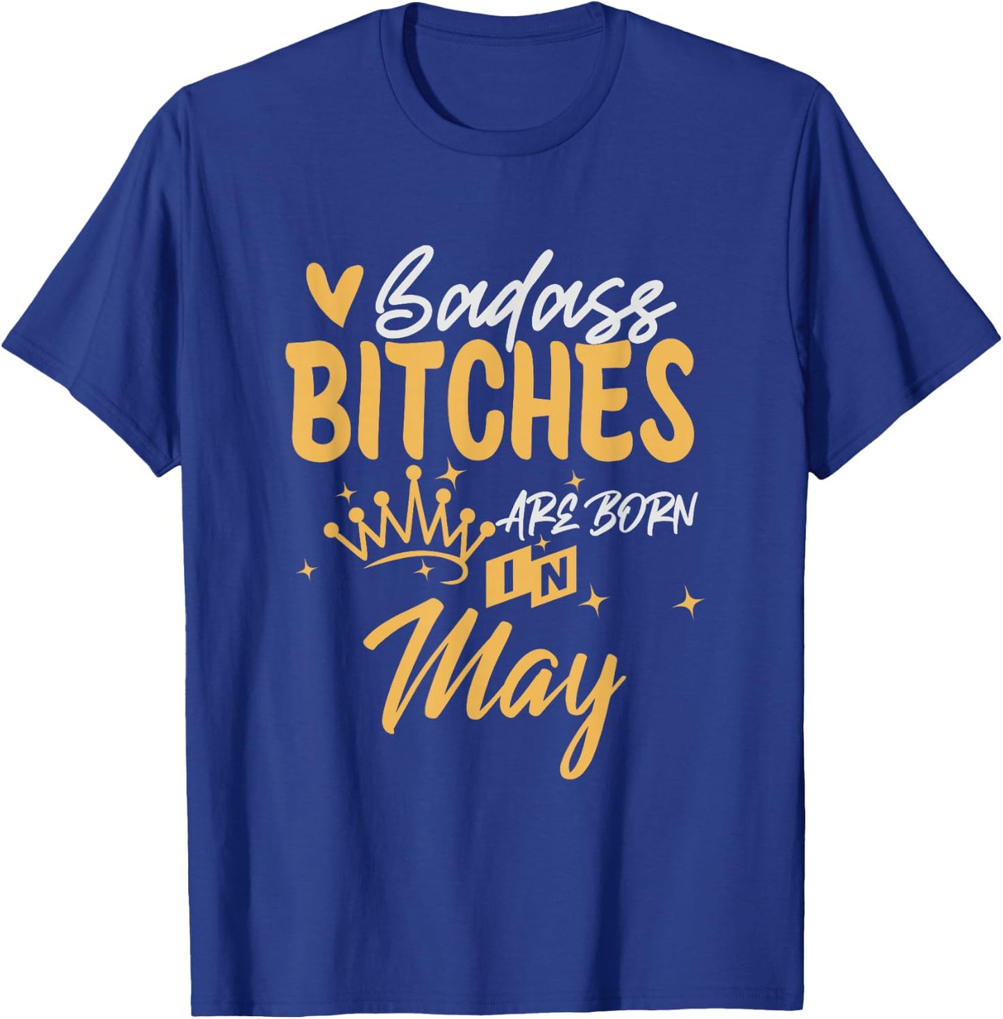 Badass Bitches Are Born In May Funny May Birthday T-Shirt - T-Shirt | Royal