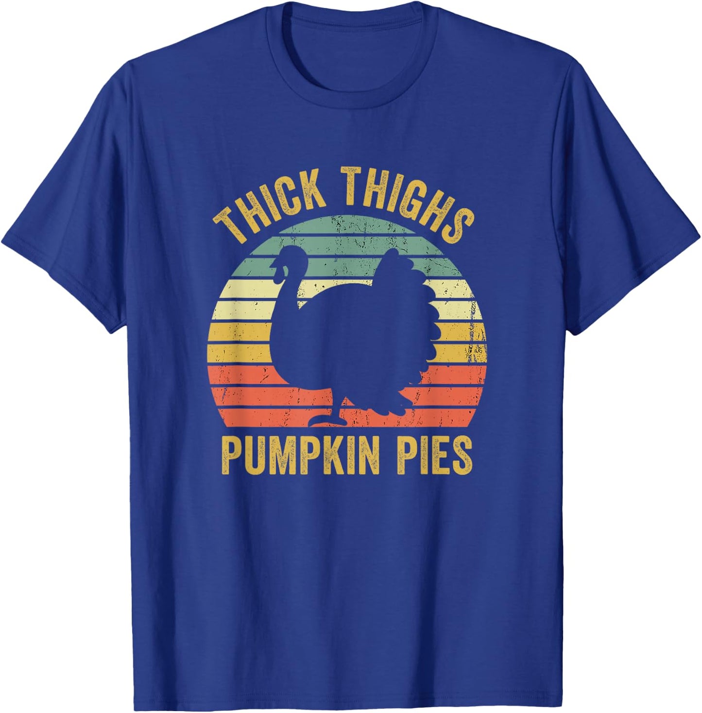 Thick Thighs Pumpkin Pies Thanksgiving Turkey Funny T-Shirt - T-Shirt | Royal