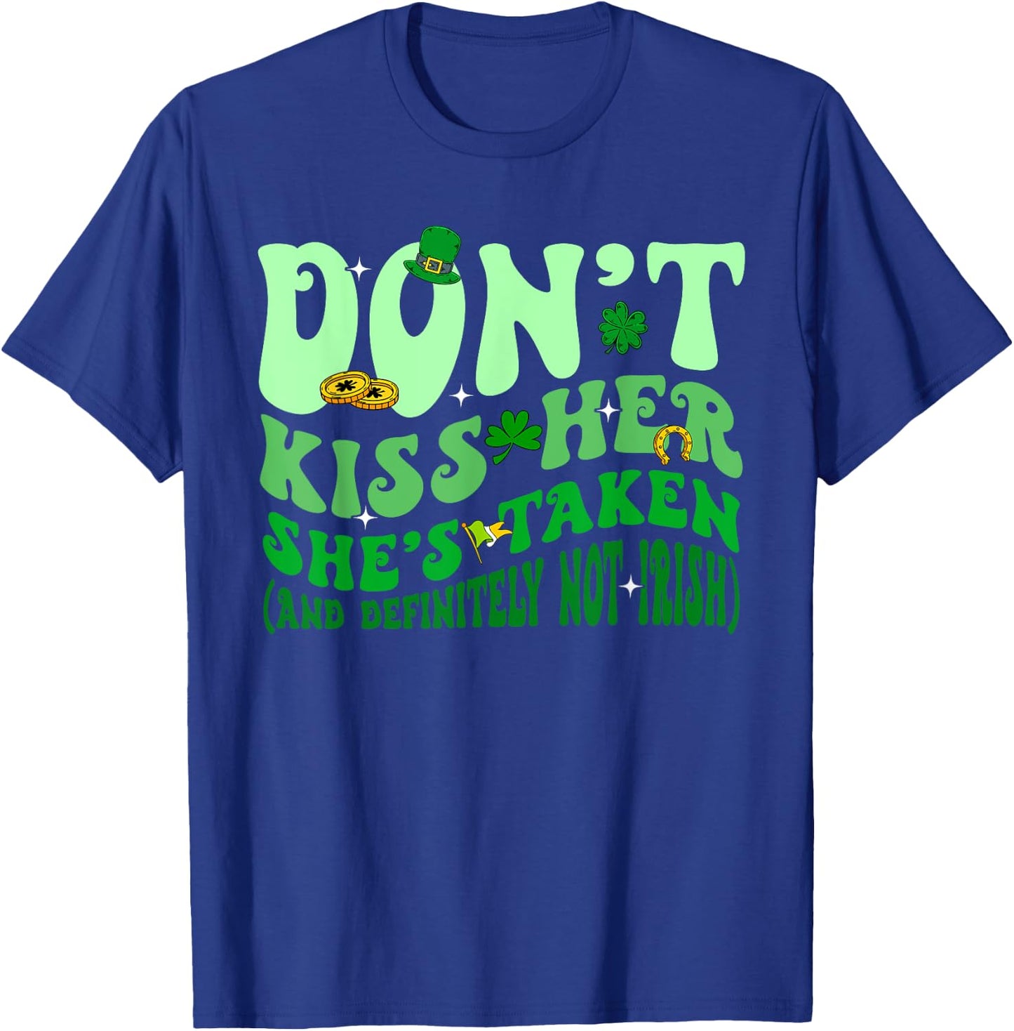 Dont Kiss Her She's St Taken Patrick's Day Couple Matching T-Shirt - T-Shirt | Royal