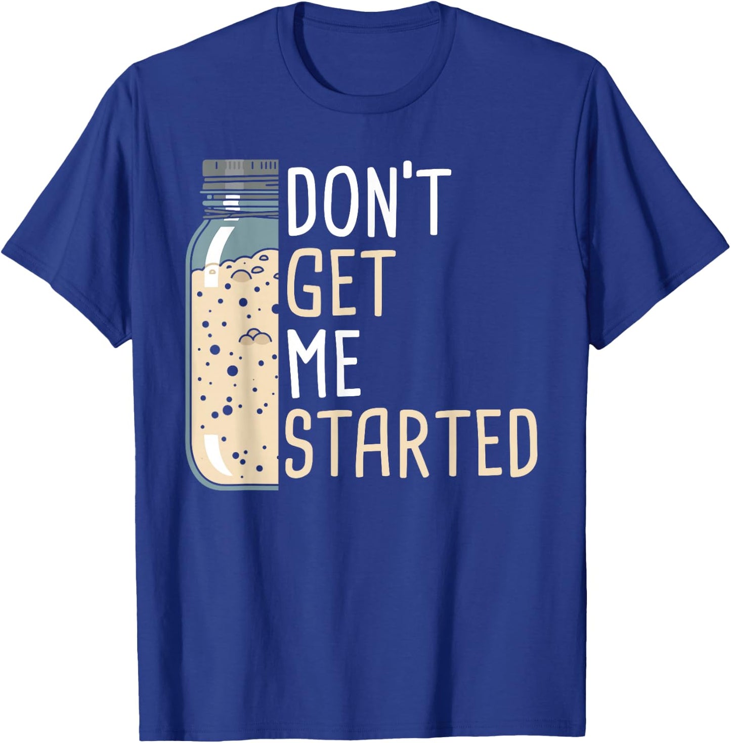 Don't Get Me Started Women Funny Sourdough Bread T-Shirt - T-Shirt | Royal